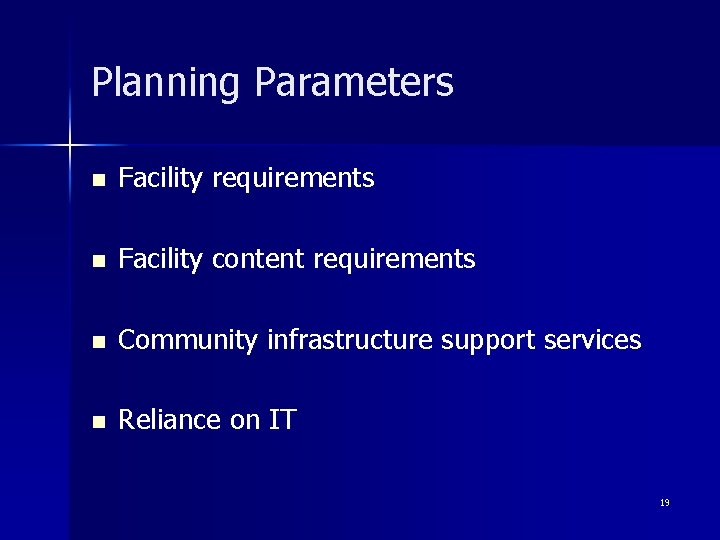 Planning Parameters n Facility requirements n Facility content requirements n Community infrastructure support services