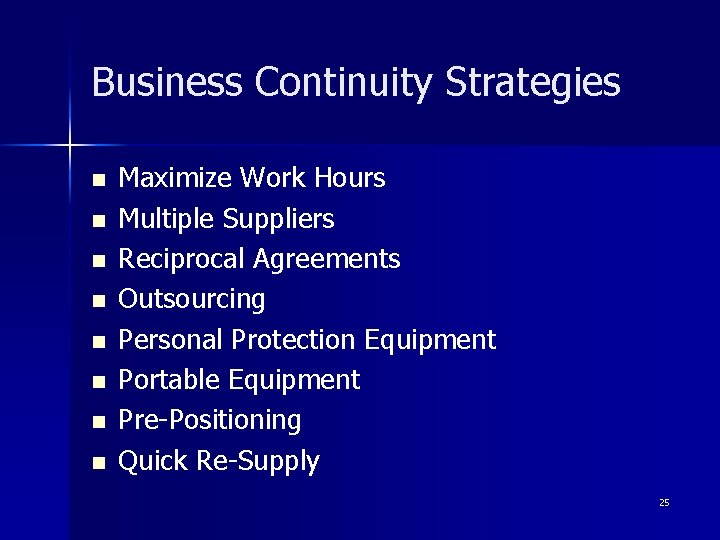 Business Continuity Strategies n n n n Maximize Work Hours Multiple Suppliers Reciprocal Agreements