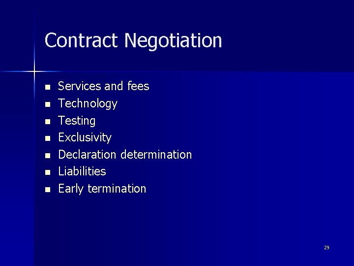 Contract Negotiation n n n Services and fees Technology Testing Exclusivity Declaration determination Liabilities