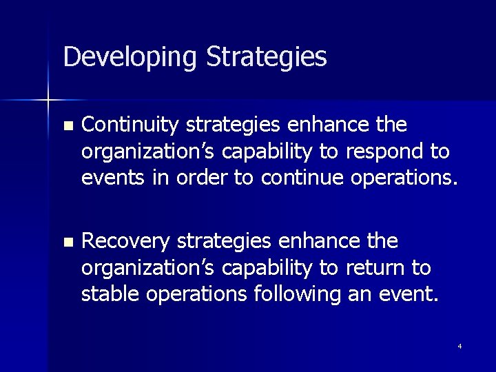 Developing Strategies n Continuity strategies enhance the organization’s capability to respond to events in