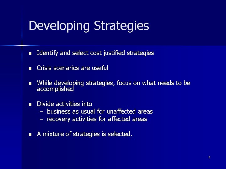 Developing Strategies n Identify and select cost justified strategies n Crisis scenarios are useful