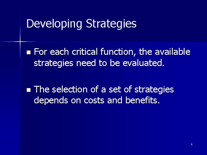 Developing Strategies n For each critical function, the available strategies need to be evaluated.