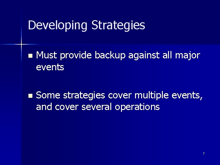 Developing Strategies n Must provide backup against all major events n Some strategies cover