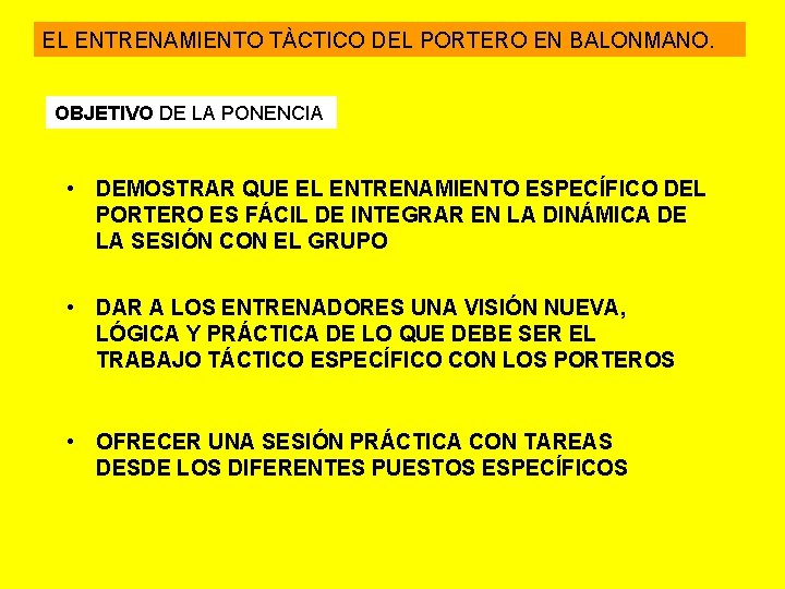 EL ENTRENAMIENTO TÀCTICO DEL PORTERO EN BALONMANO. OBJETIVO DE LA PONENCIA • DEMOSTRAR QUE