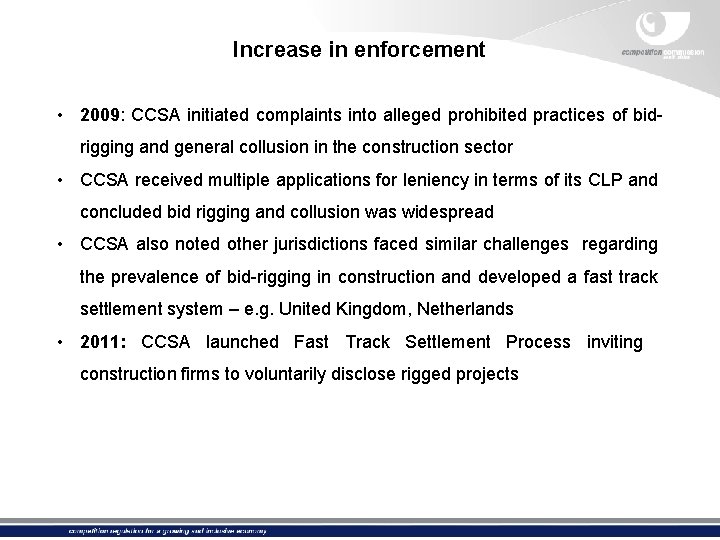 Increase in enforcement • 2009: CCSA initiated complaints into alleged prohibited practices of bidrigging