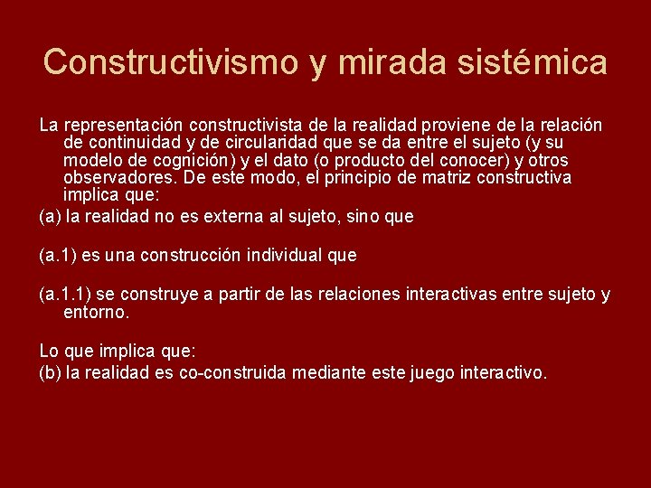 Constructivismo y mirada sistémica La representación constructivista de la realidad proviene de la relación
