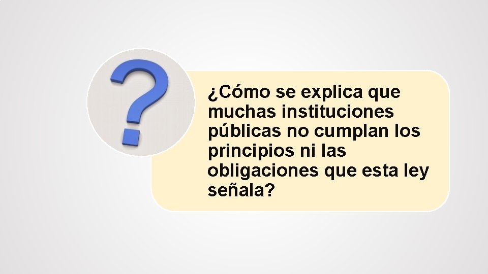 ¿Cómo se explica que muchas instituciones públicas no cumplan los principios ni las obligaciones