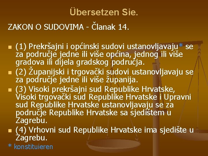 Übersetzen Sie. ZAKON O SUDOVIMA - Članak 14. n n (1) Prekršajni i općinski