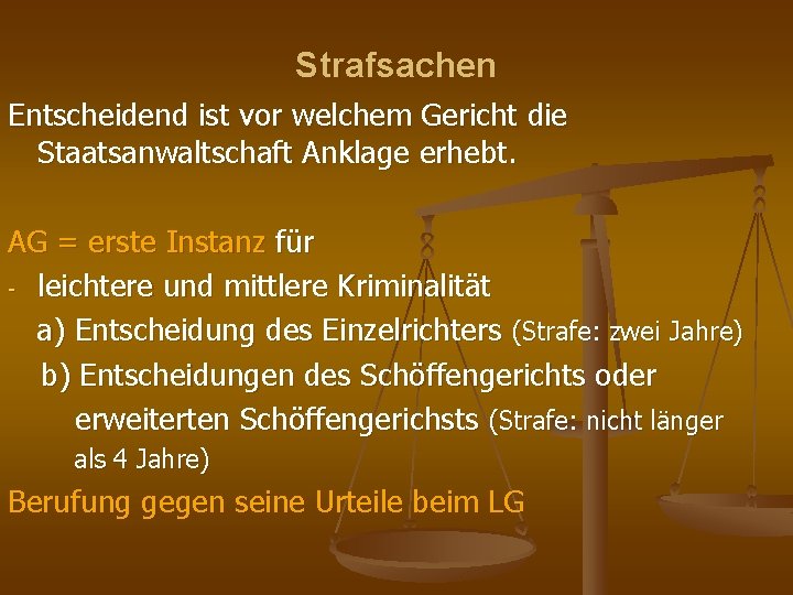 Strafsachen Entscheidend ist vor welchem Gericht die Staatsanwaltschaft Anklage erhebt. AG = erste Instanz