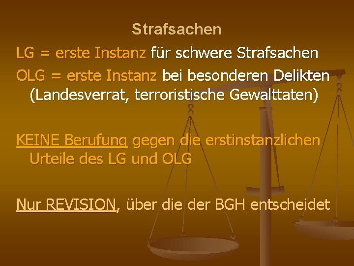 Strafsachen LG = erste Instanz für schwere Strafsachen OLG = erste Instanz bei besonderen