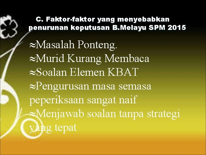 C. Faktor-faktor yang menyebabkan penurunan keputusan B. Melayu SPM 2015 » Masalah Ponteng. »