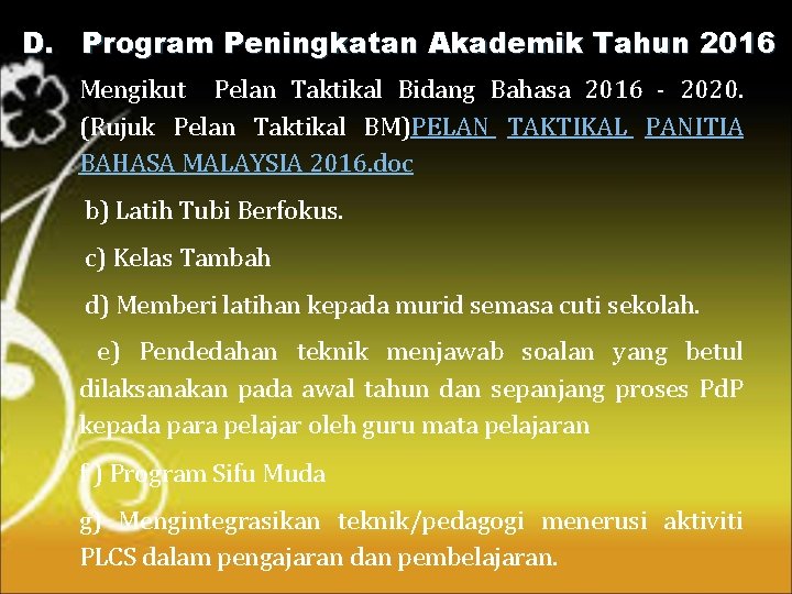 D. Program Peningkatan Akademik Tahun 2016 Mengikut Pelan Taktikal Bidang Bahasa 2016 - 2020.