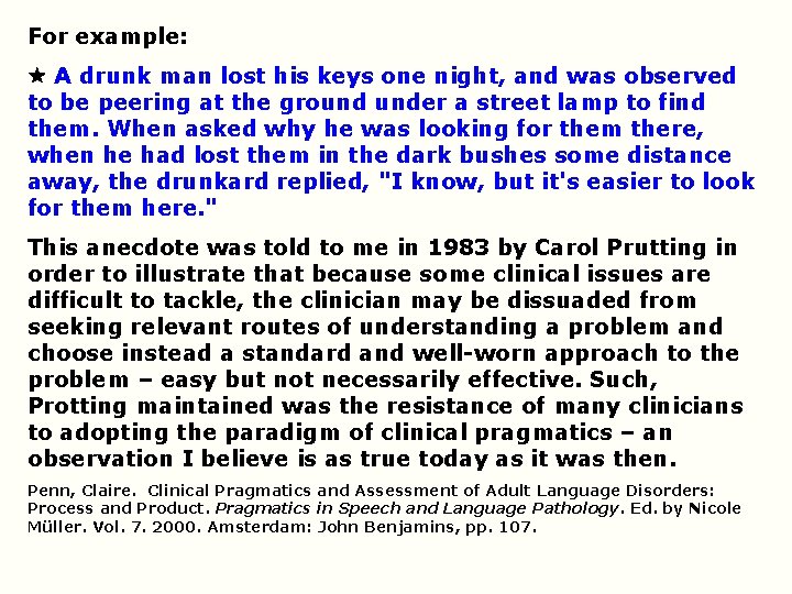 For example: A drunk man lost his keys one night, and was observed to For example: A drunk man lost his keys one night, and was observed to