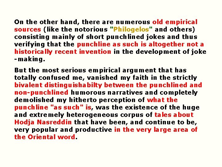 On the other hand, there are numerous old empirical sources (like the notorious "Philogelos" On the other hand, there are numerous old empirical sources (like the notorious "Philogelos"