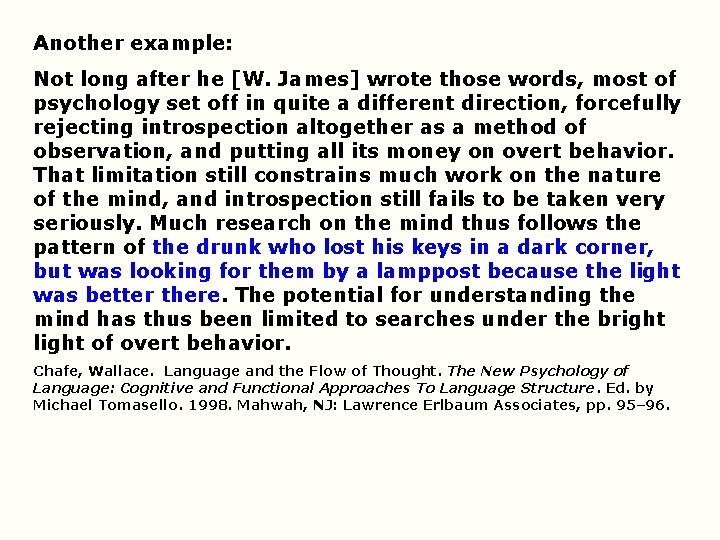 Another example: Not long after he [W. James] wrote those words, most of psychology