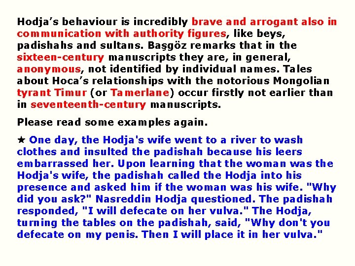 Hodja’s behaviour is incredibly brave and arrogant also in communication with authority figures, like Hodja’s behaviour is incredibly brave and arrogant also in communication with authority figures, like