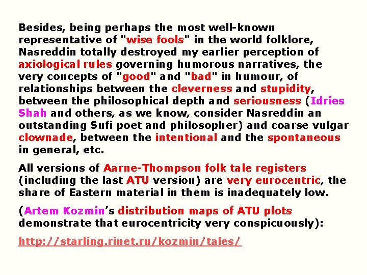 Besides, being perhaps the most well-known representative of "wise fools" in the world folklore, Besides, being perhaps the most well-known representative of "wise fools" in the world folklore,
