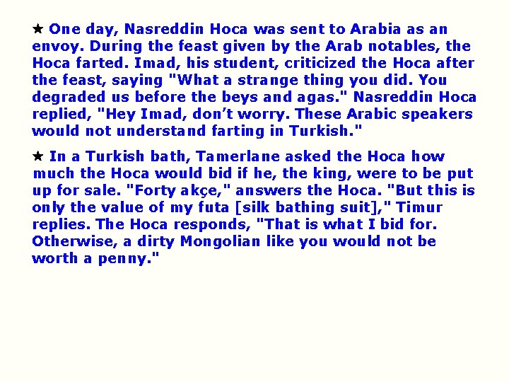 One day, Nasreddin Hoca was sent to Arabia as an envoy. During the One day, Nasreddin Hoca was sent to Arabia as an envoy. During the