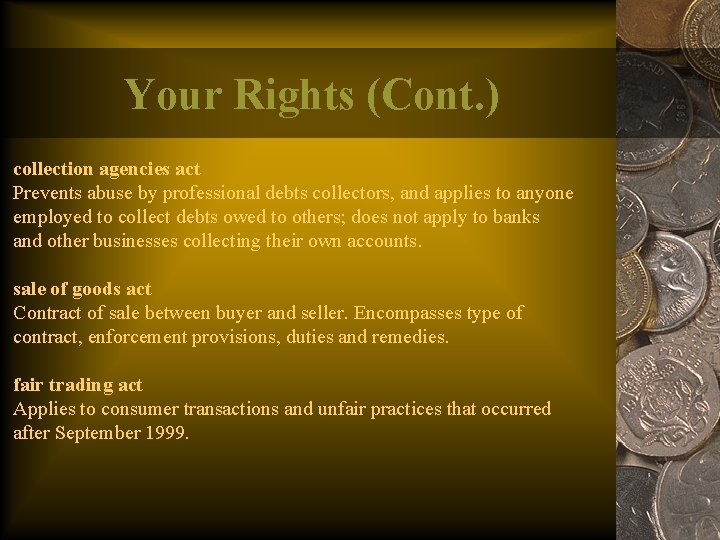 Your Rights (Cont. ) collection agencies act Prevents abuse by professional debts collectors, and