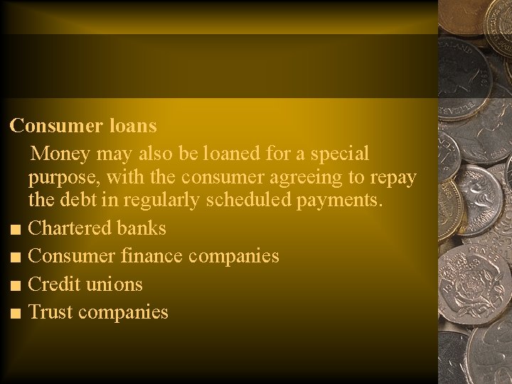 Consumer loans Money may also be loaned for a special purpose, with the consumer