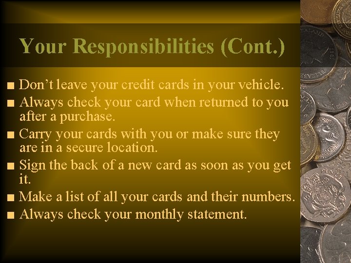 Your Responsibilities (Cont. ) ■ Don’t leave your credit cards in your vehicle. ■