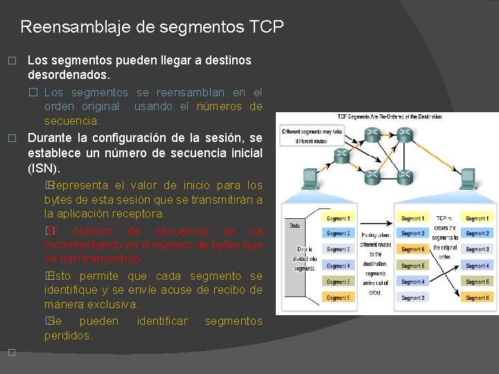 Reensamblaje de segmentos TCP � Los segmentos pueden llegar a destinos desordenados. � Los