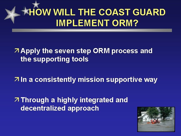 HOW WILL THE COAST GUARD IMPLEMENT ORM? ä Apply the seven step ORM process