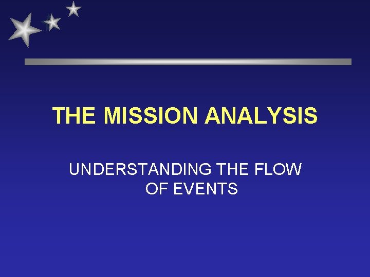 THE MISSION ANALYSIS UNDERSTANDING THE FLOW OF EVENTS 