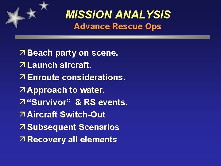 MISSION ANALYSIS Advance Rescue Ops ä Beach party on scene. ä Launch aircraft. ä