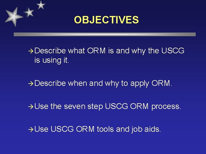 OBJECTIVES à Describe what ORM is and why the USCG is using it. à