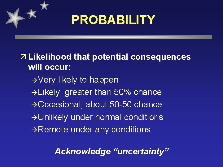 PROBABILITY ä Likelihood that potential consequences will occur: à Very likely to happen à