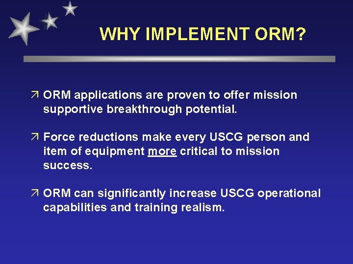 WHY IMPLEMENT ORM? ä ORM applications are proven to offer mission supportive breakthrough potential.