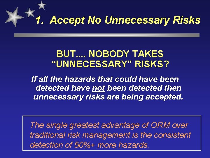 1. Accept No Unnecessary Risks BUT. . NOBODY TAKES “UNNECESSARY” RISKS? If all the