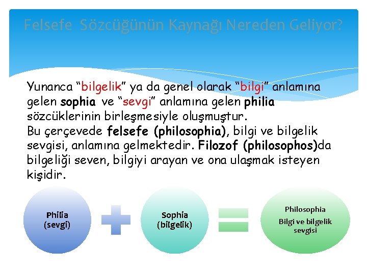 Felsefe Sözcüğünün Kaynağı Nereden Geliyor? Yunanca “bilgelik” ya da genel olarak “bilgi” anlamına gelen