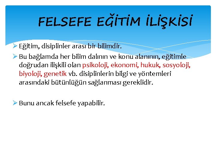 FELSEFE EĞİTİM İLİŞKİSİ Ø Eğitim, disiplinler arası bir bilimdir. Ø Bu bağlamda her bilim