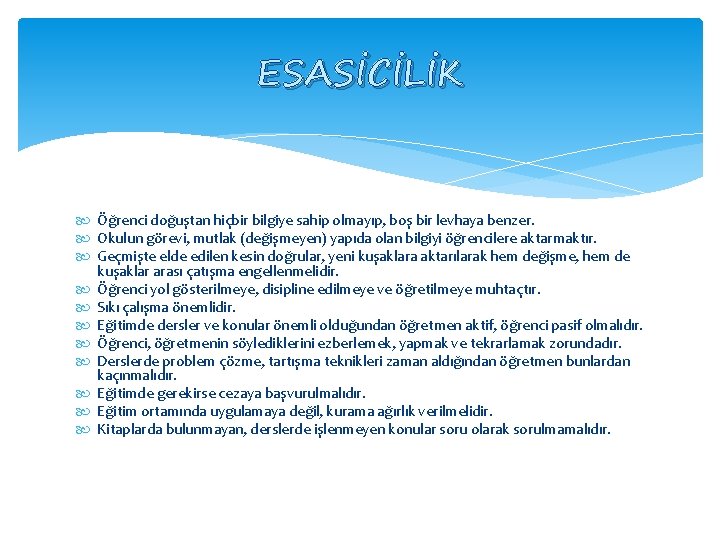 ESASİCİLİK Öğrenci doğuştan hiçbir bilgiye sahip olmayıp, boş bir levhaya benzer. Okulun görevi, mutlak