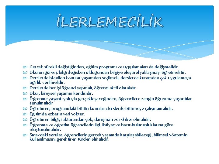 İLERLEMECİLİK Gerçek sürekli değiştiğinden, eğitim programı ve uygulamaları da değişmelidir. Okulun görevi, bilgi değişken