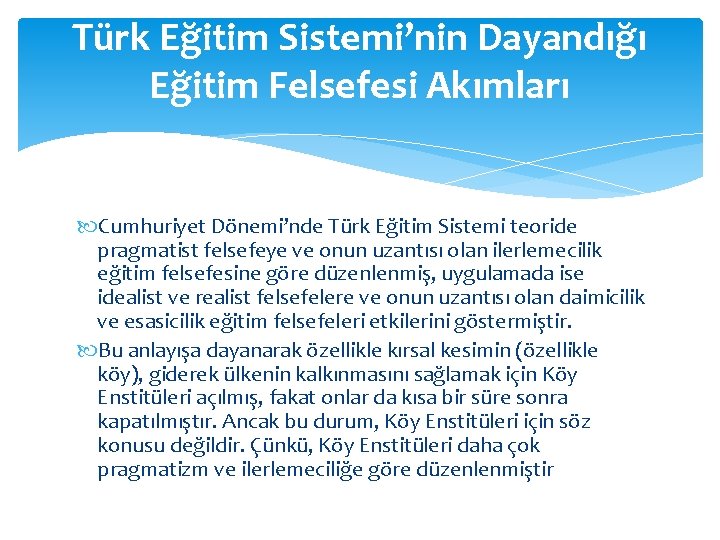 Türk Eğitim Sistemi’nin Dayandığı Eğitim Felsefesi Akımları Cumhuriyet Dönemi’nde Türk Eğitim Sistemi teoride pragmatist