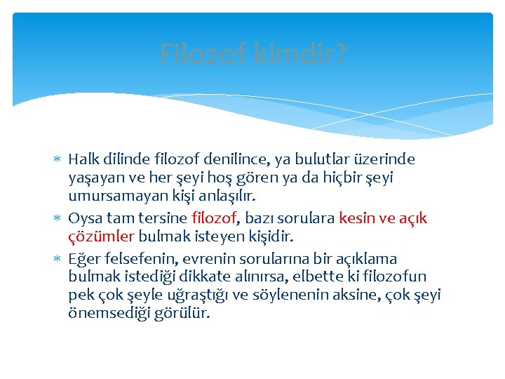 Filozof kimdir? Halk dilinde filozof denilince, ya bulutlar üzerinde yaşayan ve her şeyi hoş