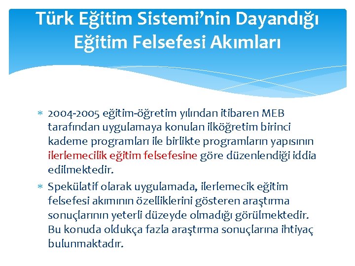 Türk Eğitim Sistemi’nin Dayandığı Eğitim Felsefesi Akımları 2004 -2005 eğitim-öğretim yılından itibaren MEB tarafından