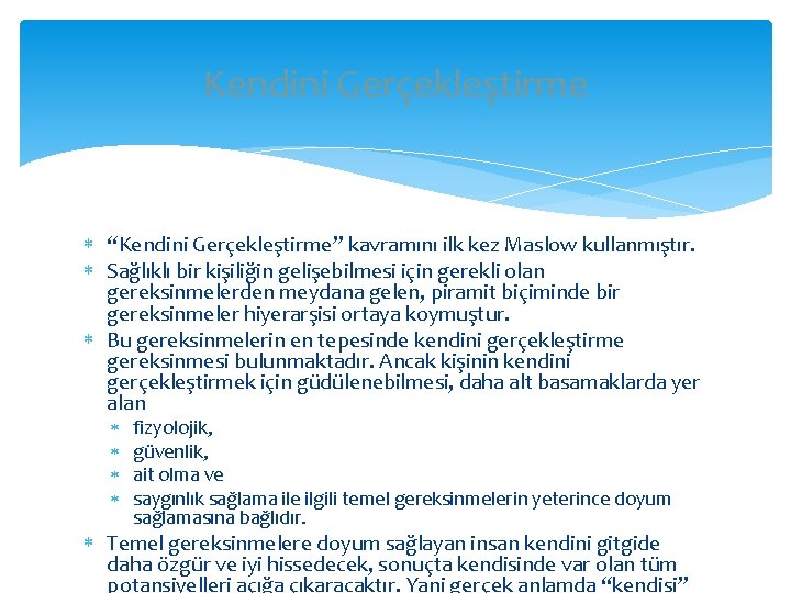 Kendini Gerçekleştirme “Kendini Gerçekleştirme” kavramını ilk kez Maslow kullanmıştır. Sağlıklı bir kişiliğin gelişebilmesi için