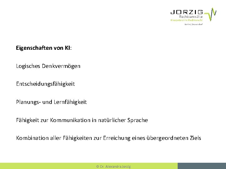 Eigenschaften von KI: Logisches Denkvermögen Entscheidungsfähigkeit Planungs- und Lernfähigkeit Fähigkeit zur Kommunikation in natürlicher