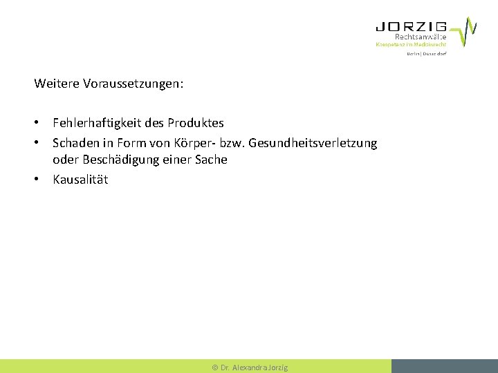 Weitere Voraussetzungen: • Fehlerhaftigkeit des Produktes • Schaden in Form von Körper- bzw. Gesundheitsverletzung