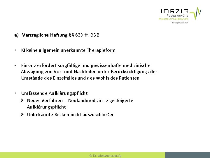 a) Vertragliche Haftung §§ 630 ff. BGB • KI keine allgemein anerkannte Therapieform •