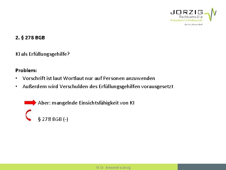 2. § 278 BGB KI als Erfüllungsgehilfe? Problem: • Vorschrift ist laut Wortlaut nur