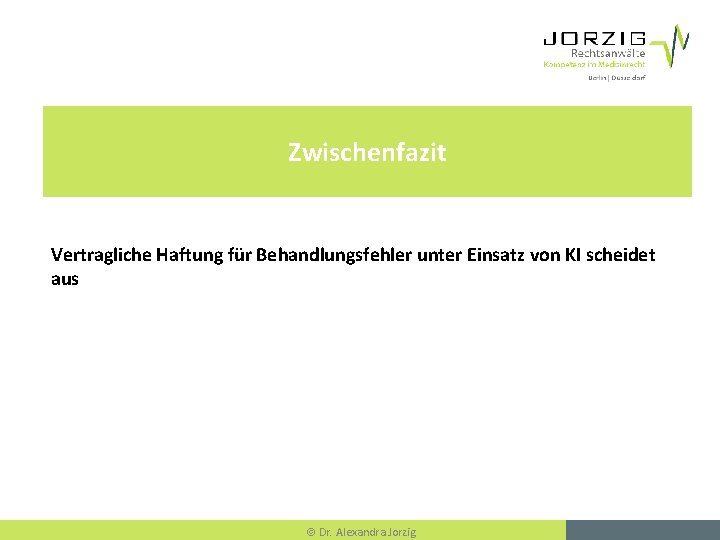 Zwischenfazit Vertragliche Haftung für Behandlungsfehler unter Einsatz von KI scheidet aus Dr. Alexandra Jorzig