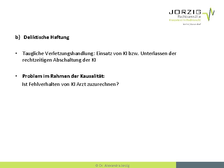 b) Deliktische Haftung • Taugliche Verletzungshandlung: Einsatz von KI bzw. Unterlassen der rechtzeitigen Abschaltung