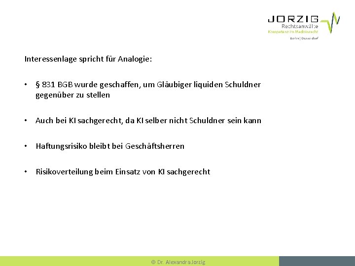 Interessenlage spricht für Analogie: • § 831 BGB wurde geschaffen, um Gläubiger liquiden Schuldner