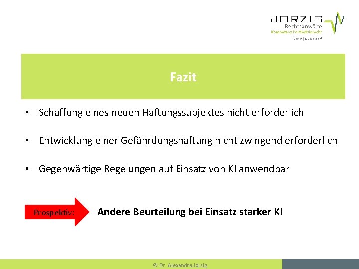 Fazit • Schaffung eines neuen Haftungssubjektes nicht erforderlich • Entwicklung einer Gefährdungshaftung nicht zwingend