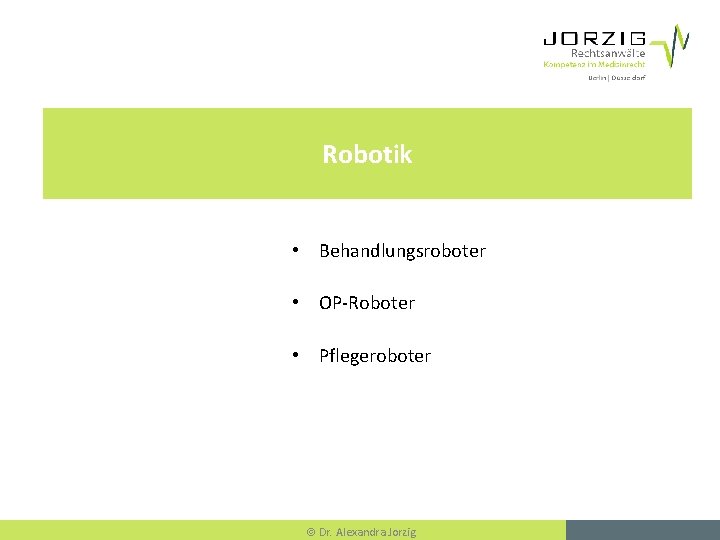Robotik • Behandlungsroboter • OP-Roboter • Pflegeroboter Dr. Alexandra Jorzig 